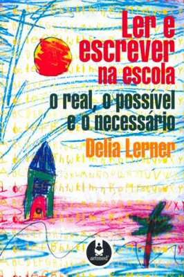 Ler e Escrever na Escola -O real ,o possível e o necessário