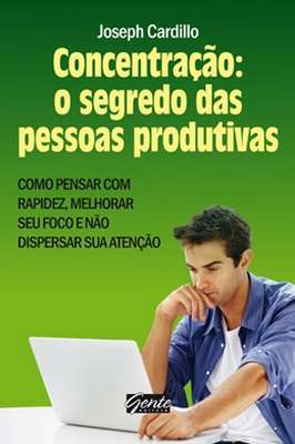 Concentração: o Segredo das Pessoas Produtivas