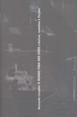 O Mundo Fora dos Eixos - Crônicas, Resenhas e Ficções