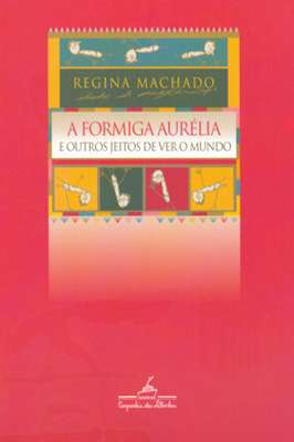 A Formiga Aurélia e Outros Jeitos de Ver o Mundo