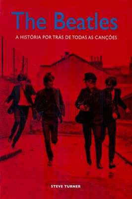 The Beatles: a História por Trás de Todas as Canções