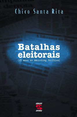Batalhas Eleitorais - 25 Anos de Marketing Político