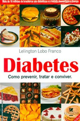 Diabetes - Como Prevenir, Tratar e Conviver