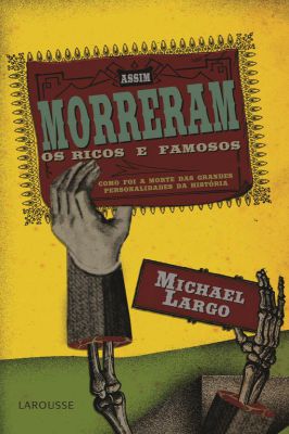 Assim Morreram os Ricos e Famosos - Como foi a Morte das Grandes...