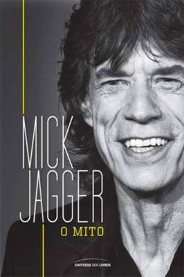 Mick Jagger: O mito