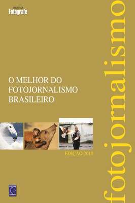 O Melhor do Fotojornalismo Brasileiro - Biblioteca Fotografe - 2010