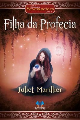 Filha da Profecia - Trilogia Sevenwaters Livro 3