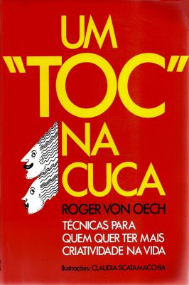Um Toc na Cuca - Técnicas para Quem Quer Ter Mais Criatividade na Vida