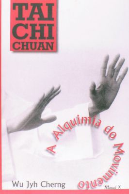 Tai Chi Chuan - A alquimia do movimento