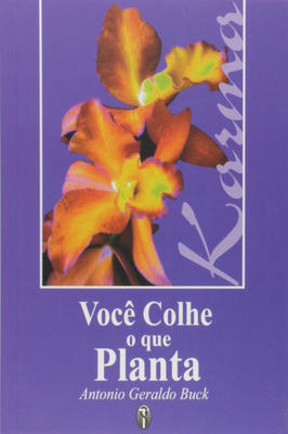 Você Colhe o Que Planta