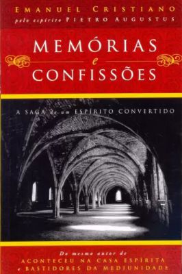 Memorias  e Confissões- a saga de um espirito convertido