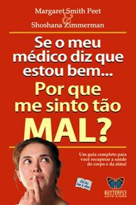 Se o Meu Médico Diz Que Estou Bem... Por Que me sinto tão mal ?