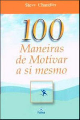 100 Maneiras de Motivar a Si Mesmo