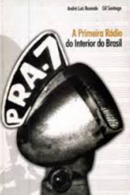 Pra-7: a Primeira Rádio do Interior do Brasil
