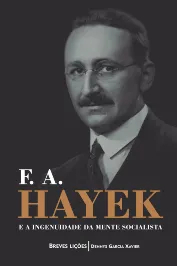 F. A. Hayek e a ingenuidade da mente socialista