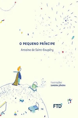 O pequeno príncipe - Ilustrações: Sandra Jávera