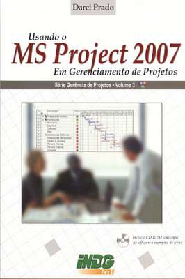 Usando o Ms Project 2007 Em Gerenciamento de Projetos - Volume 3