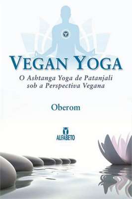 Vegan Yoga - o Ashtanga Yoga de Patanjali Sob a Perspectiva Vegana