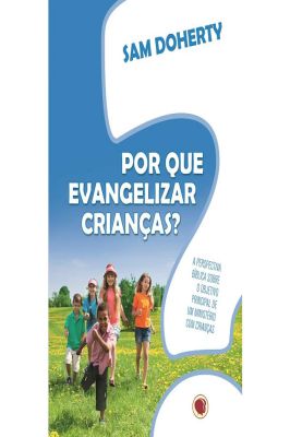 Por Que Evangelizar Crianças?