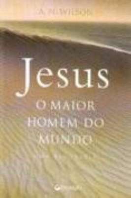 Jesus o Maior Homem do Mundo