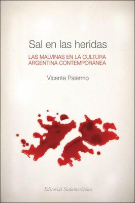 Sal En las Heridas: las Malvinas En La Cultura Argentina Contemporánea
