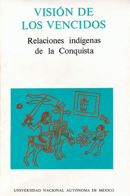 Vision de los Vencidos - Relaciones Indigenas de La Conquista