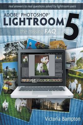 Adobe Photoshop Lightroom 5 the Missing FAQ