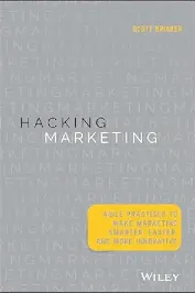 Hacking Marketing: Agile Practices to Make Marketing Smarter, Faster, and More Innovative