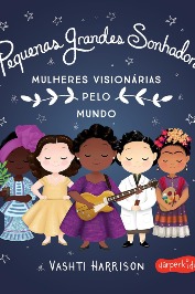 Pequenas Grandes Sonhadoras-Mulheres visionárias pelo mundo
