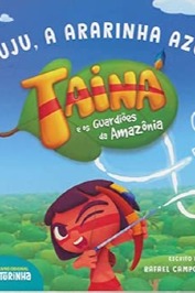 Juju, a ararinha azul - Tainá e os guardiões da Amazônia