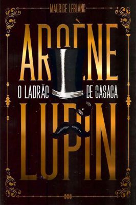 Arsene Lupin - O Ladrão de Casaca