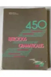450 ejercicios gramaticales : nivel elemental y autodidactas = Cuatrocientos cincuenta ejercicios gramaticales