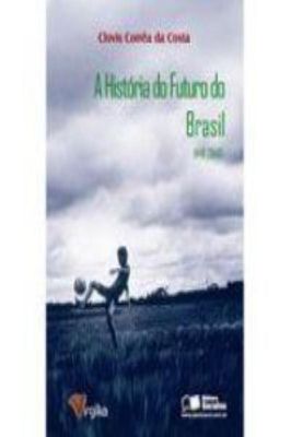 A História do Futuro do Brasil (1140-2040) - Selo Virgília