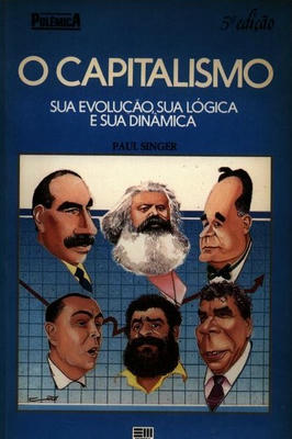 O Capitalismo - Sua Evolução, Sua Lógica e Sua Dinâmica.