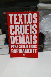 Textos cruéis demais para serem lidos rapidamente