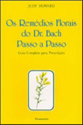 Os Remédios Florais do Dr. Bach Passo a Passo
