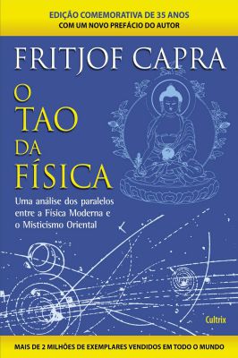 O Tao da Física - Uma Análise dos Paralelos entre a Física Moderna e o Misticismo Oriental