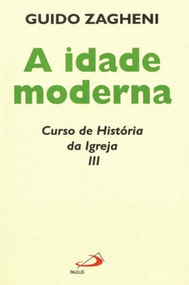 A Idade Moderna : Curso de História da Igreja III