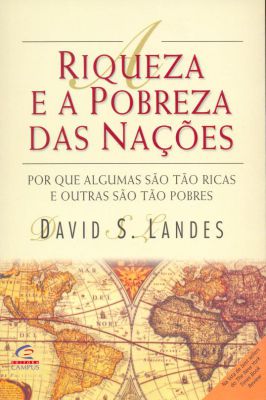Riqueza e a Pobreza das Nações- por que algumas pessoas são tão ricas e outras tao pobres