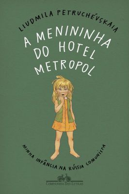 A Menininha do Hotel Metropol - Minha Infância na Rússia Comunista