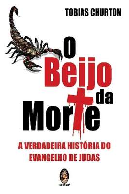 O Beijo da Morte: a Verdadeira História do Evangelho de Judas