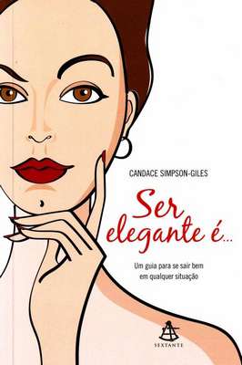 Ser Elegante é... um Guia para Se Sair Bem Em Qualquer Situação