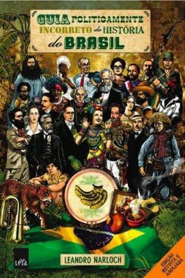 Guia Politicamente incorreto da História do Brasil