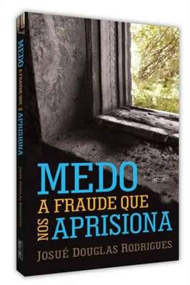 Medo - a Fraude Que nos Aprisiona