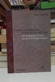 Estado federativo e Políticas Sociais: Determinantes da Descentralização