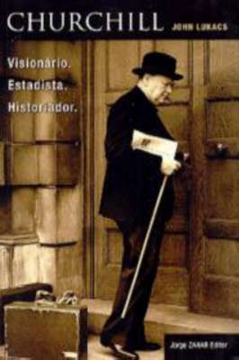 Churchill - visionario, estadista, historiador
