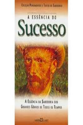 A Essência do Sucesso - a Arte de Viver - Col. Pensamentos de Sabed...