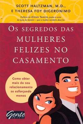 Os Segredos das Mulheres Felizes no Casamento - Como Obter Mais Do...