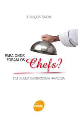 Para onde foram os Chefs? - Fim de uma Gastronomia Francesa