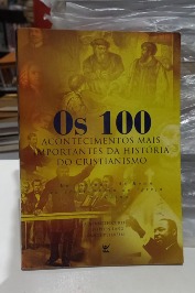 Os 100 Acontecimentos mais Importantes da História do Cristianismo